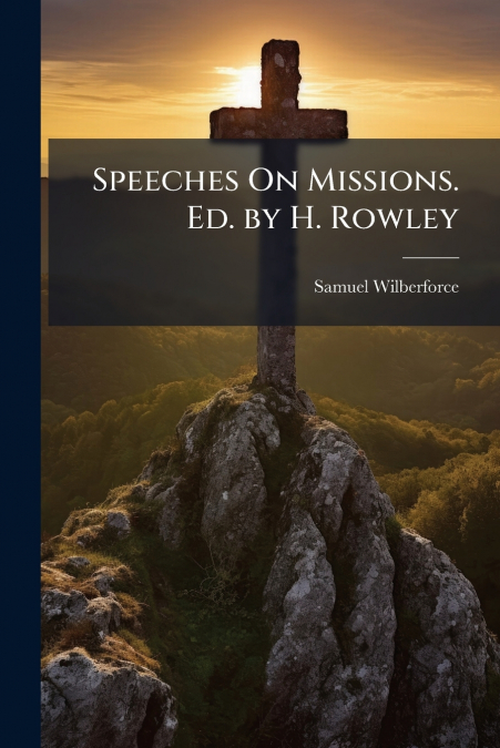 Speeches On Missions. Ed. by H. Rowley