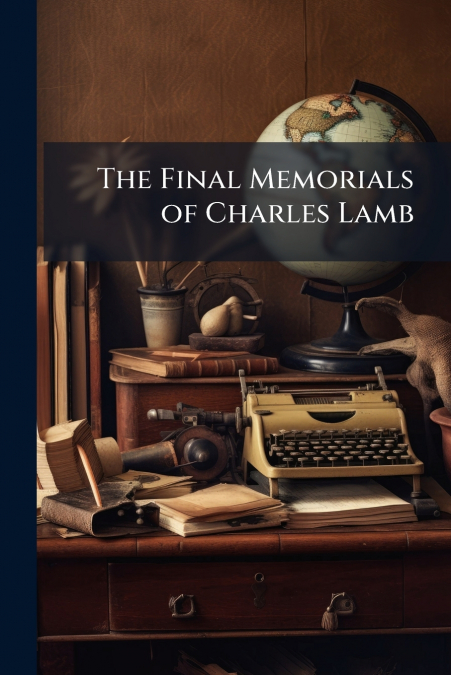 The Final Memorials of Charles Lamb