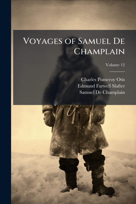Voyages of Samuel De Champlain; Volume 12