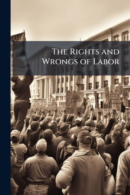 The Rights and Wrongs of Labor