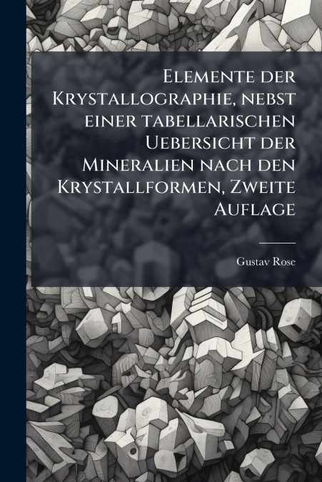 Elemente der Krystallographie, nebst einer tabellarischen Uebersicht der Mineralien nach den Krystallformen, Zweite Auflage