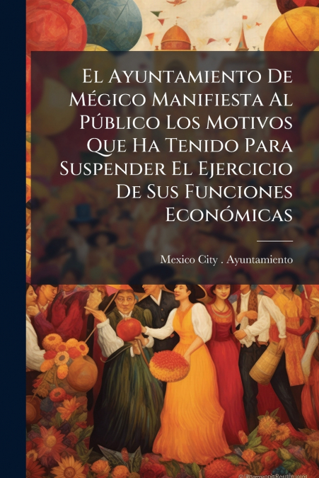 El Ayuntamiento De Mégico Manifiesta Al Público Los Motivos Que Ha Tenido Para Suspender El Ejercicio De Sus Funciones Económicas