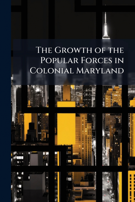 The Growth of the Popular Forces in Colonial Maryland