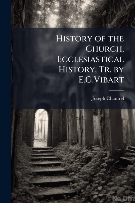History of the Church, Ecclesiastical History, Tr. by E.G.Vibart