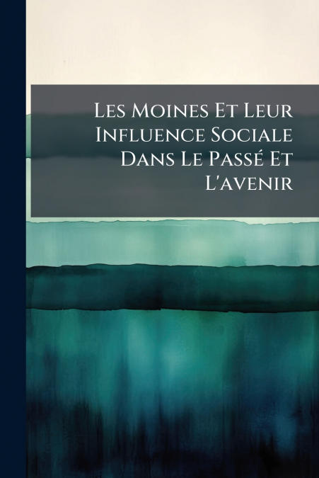 Les Moines Et Leur Influence Sociale Dans Le Passé Et L’avenir