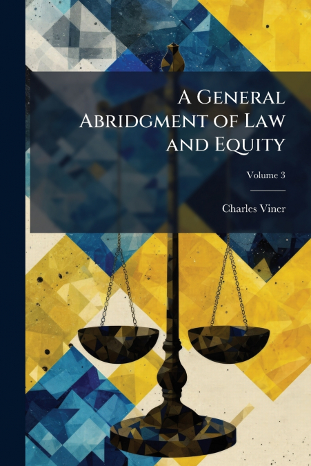 A General Abridgment of Law and Equity