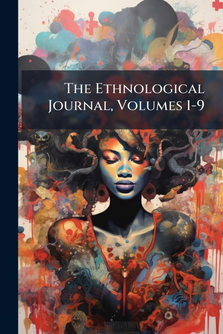 The Ethnological Journal, Volumes 1-9