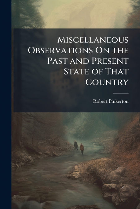 Miscellaneous Observations On the Past and Present State of That Country