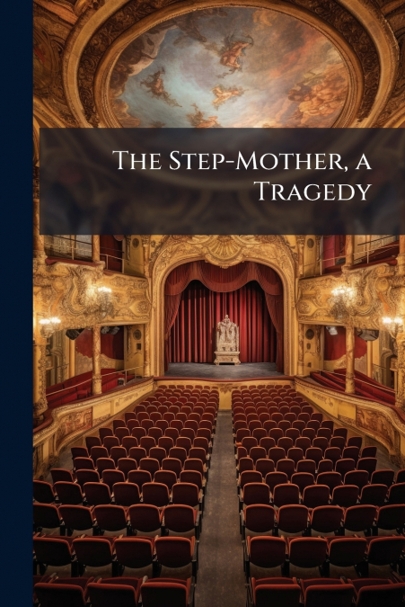 The Step-Mother, a Tragedy
