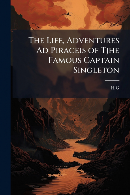 The Life, Adventures Ad Piraceis of Tjhe Famous Captain Singleton