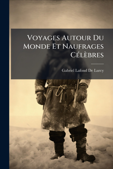 Voyages Autour Du Monde Et Naufrages Célèbres