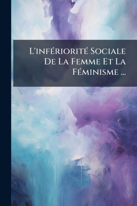 L’infériorité Sociale De La Femme Et La Féminisme ...