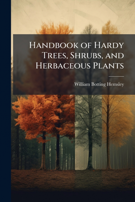 Handbook of Hardy Trees, Shrubs, and Herbaceous Plants
