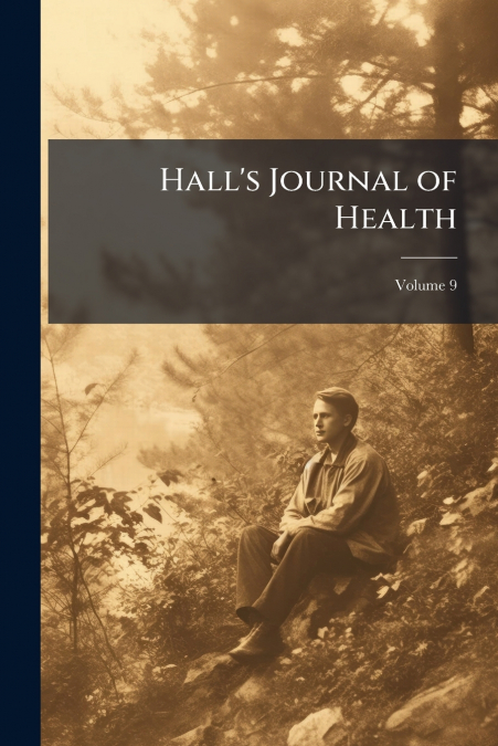 Hall’s Journal of Health; Volume 9