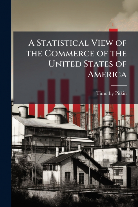 A Statistical View of the Commerce of the United States of America