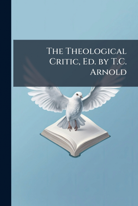 The Theological Critic, Ed. by T.C. Arnold