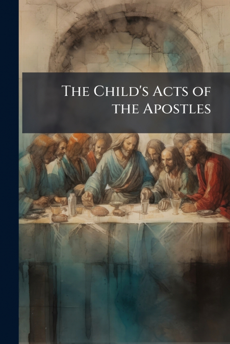 The Child’s Acts of the Apostles
