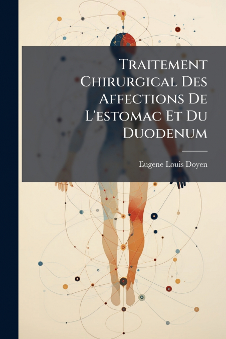 Traitement Chirurgical Des Affections De L’estomac Et Du Duodenum