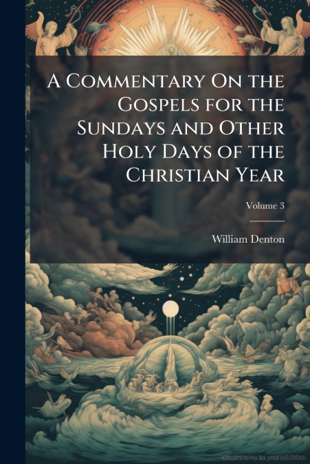 A Commentary On the Gospels for the Sundays and Other Holy Days of the Christian Year; Volume 3