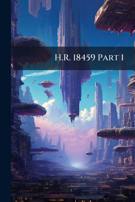 H.R. 18459 Part 1