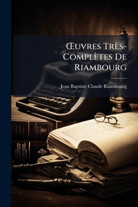 Œuvres Très-Complètes De Riambourg