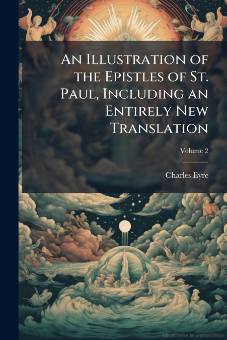 An Illustration of the Epistles of St. Paul, Including an Entirely New Translation; Volume 2