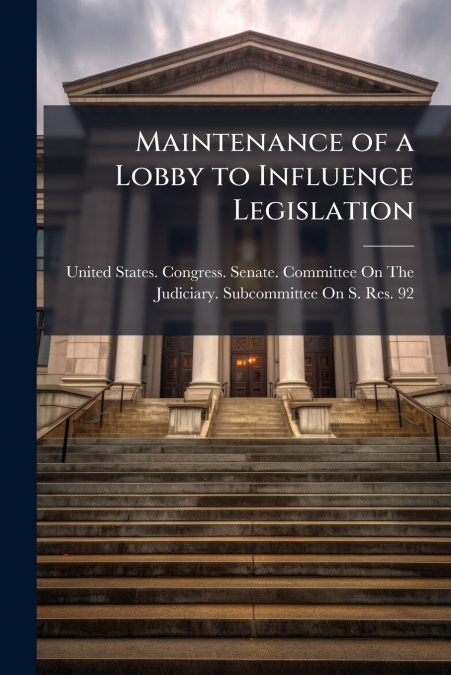Maintenance of a Lobby to Influence Legislation