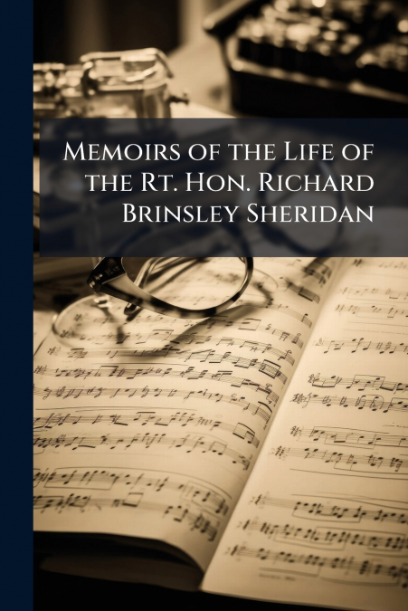 Memoirs of the Life of the Rt. Hon. Richard Brinsley Sheridan