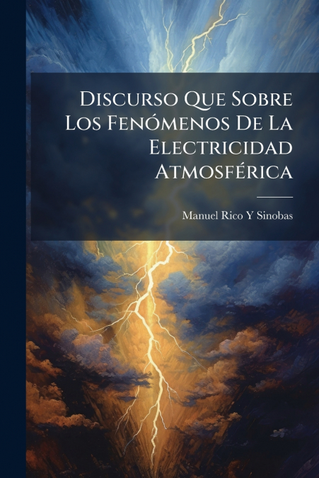 Discurso Que Sobre Los Fenómenos De La Electricidad Atmosférica