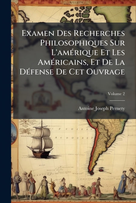 Examen Des Recherches Philosophiques Sur L’amérique Et Les Américains, Et De La Défense De Cet Ouvrage; Volume 2