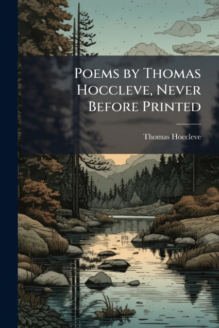 Poems by Thomas Hoccleve, Never Before Printed