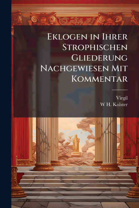Eklogen in Ihrer Strophischen Gliederung Nachgewiesen Mit Kommentar