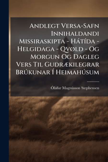 Andlegt Versa-Safn Innihaldandi Missiraskipta - Hátída - Helgidaga - Qvøld - Og Morgun Og Dagleg Vers Til Gudrækilegrar Brúkunar Í Heimahúsum