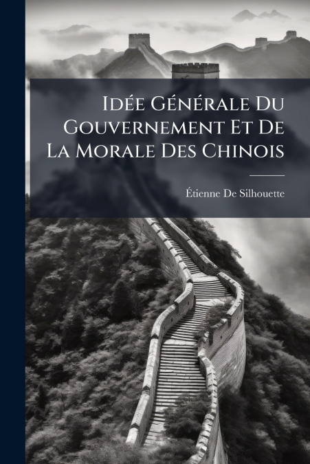 Idée Générale Du Gouvernement Et De La Morale Des Chinois