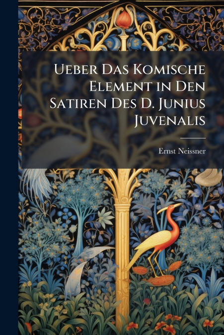 Ueber Das Komische Element in Den Satiren Des D. Junius Juvenalis