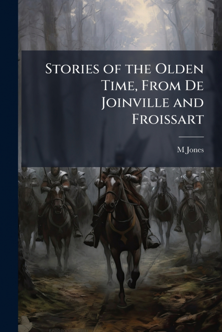 Stories of the Olden Time, From De Joinville and Froissart