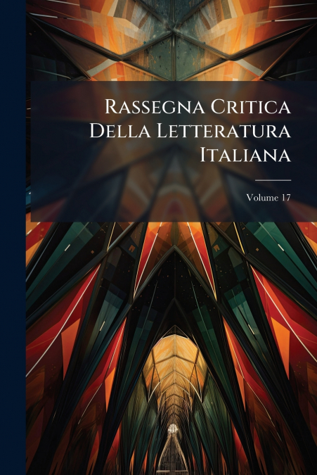 Rassegna Critica Della Letteratura Italiana; Volume 17