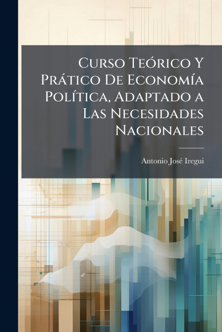 Curso Teórico Y Prático De Economía Política, Adaptado a Las Necesidades Nacionales
