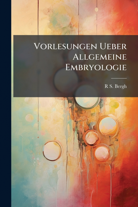 Vorlesungen Ueber Allgemeine Embryologie