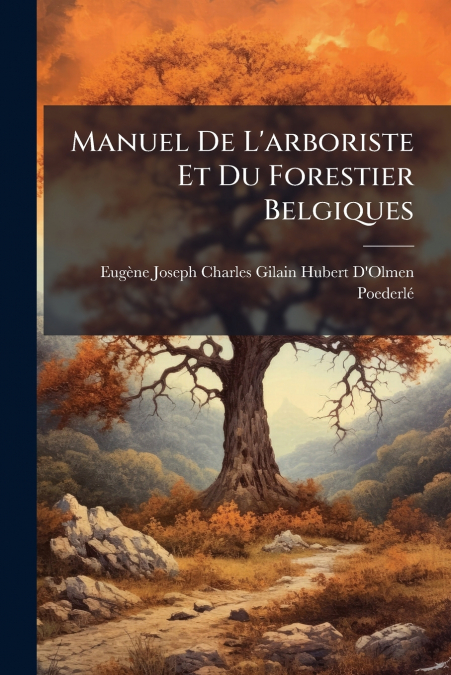 Manuel De L’arboriste Et Du Forestier Belgiques