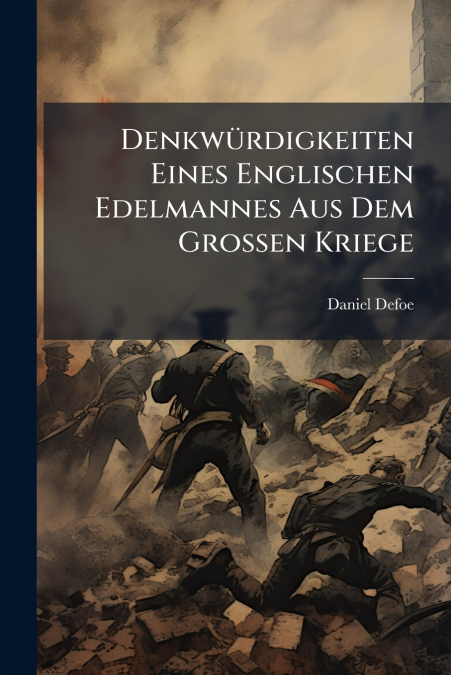 Denkwürdigkeiten Eines Englischen Edelmannes Aus Dem Grossen Kriege