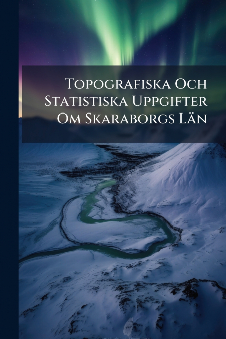 Topografiska Och Statistiska Uppgifter Om Skaraborgs Län