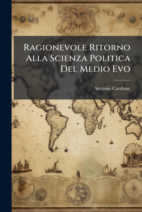 Ragionevole Ritorno Alla Scienza Politica Del Medio Evo