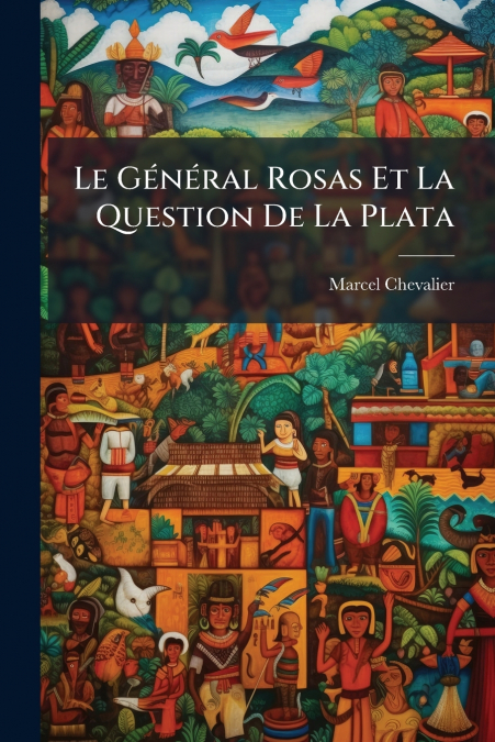 Le Général Rosas Et La Question De La Plata