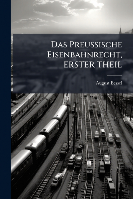 Das Preussische Eisenbahnrecht, ERSTER THEIL
