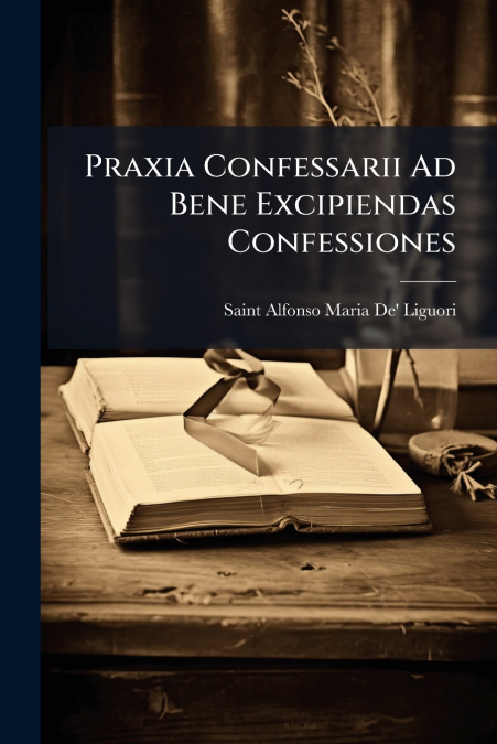 Praxia Confessarii Ad Bene Excipiendas Confessiones
