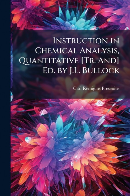 Instruction in Chemical Analysis, Quantitative [Tr. And] Ed. by J.L. Bullock