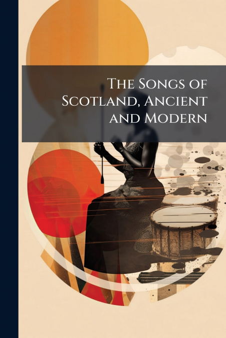 The Songs of Scotland, Ancient and Modern