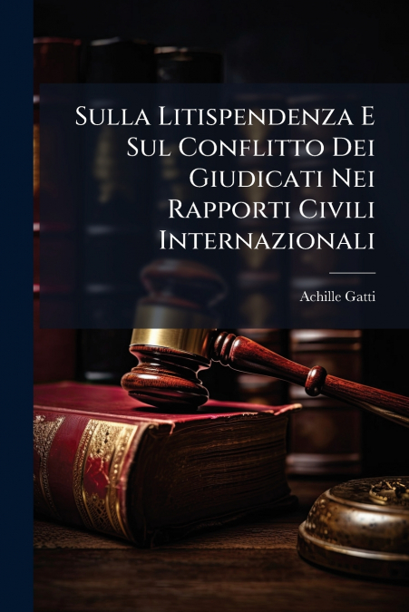 Sulla Litispendenza E Sul Conflitto Dei Giudicati Nei Rapporti Civili Internazionali
