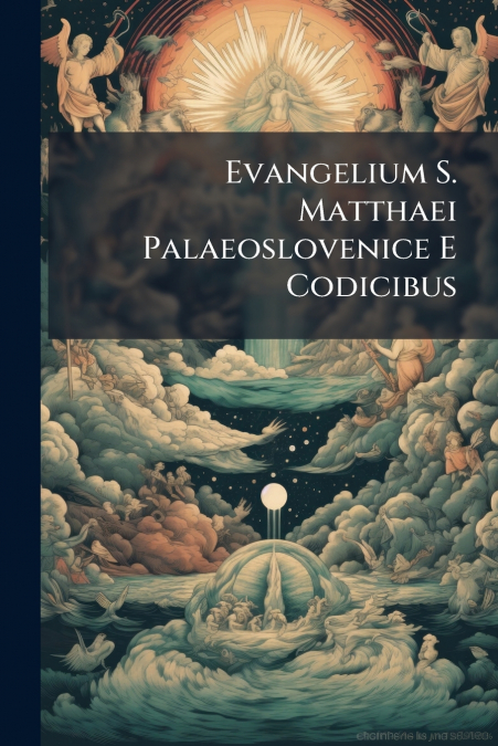 Evangelium S. Matthaei Palaeoslovenice E Codicibus